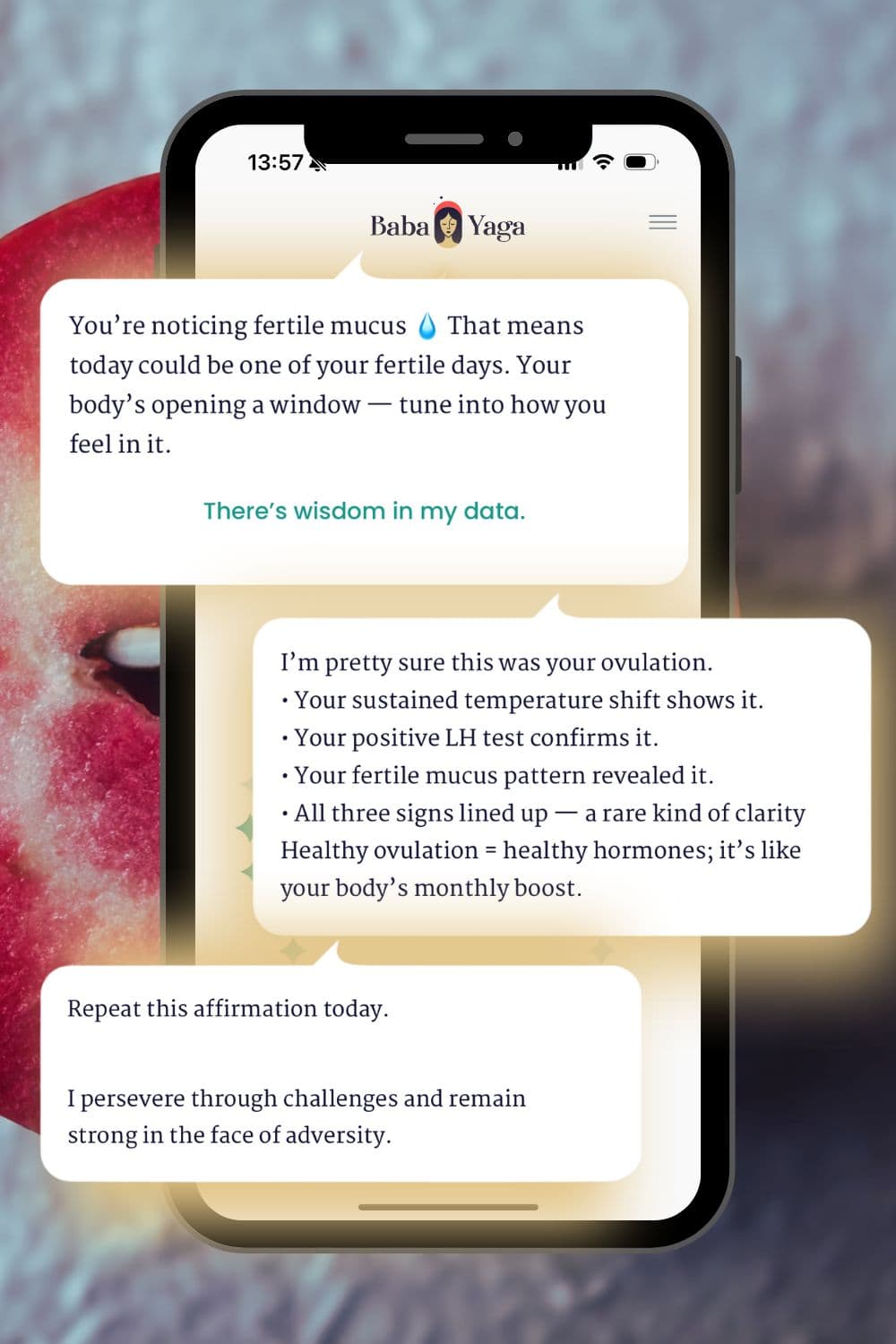 A phone screen with the Baba Yaga Cycle Coach app displaying messages about fertile mucus, ovulation confirmation, and affirmations and demonstrating how the app guides users through body literacy and cycle awareness.